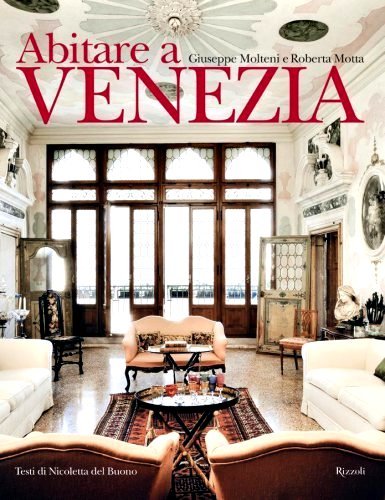 Abitare a Venezia. Giuseppe Molteni, Roberta Motta, Nicoletta Del Buono Rilegato