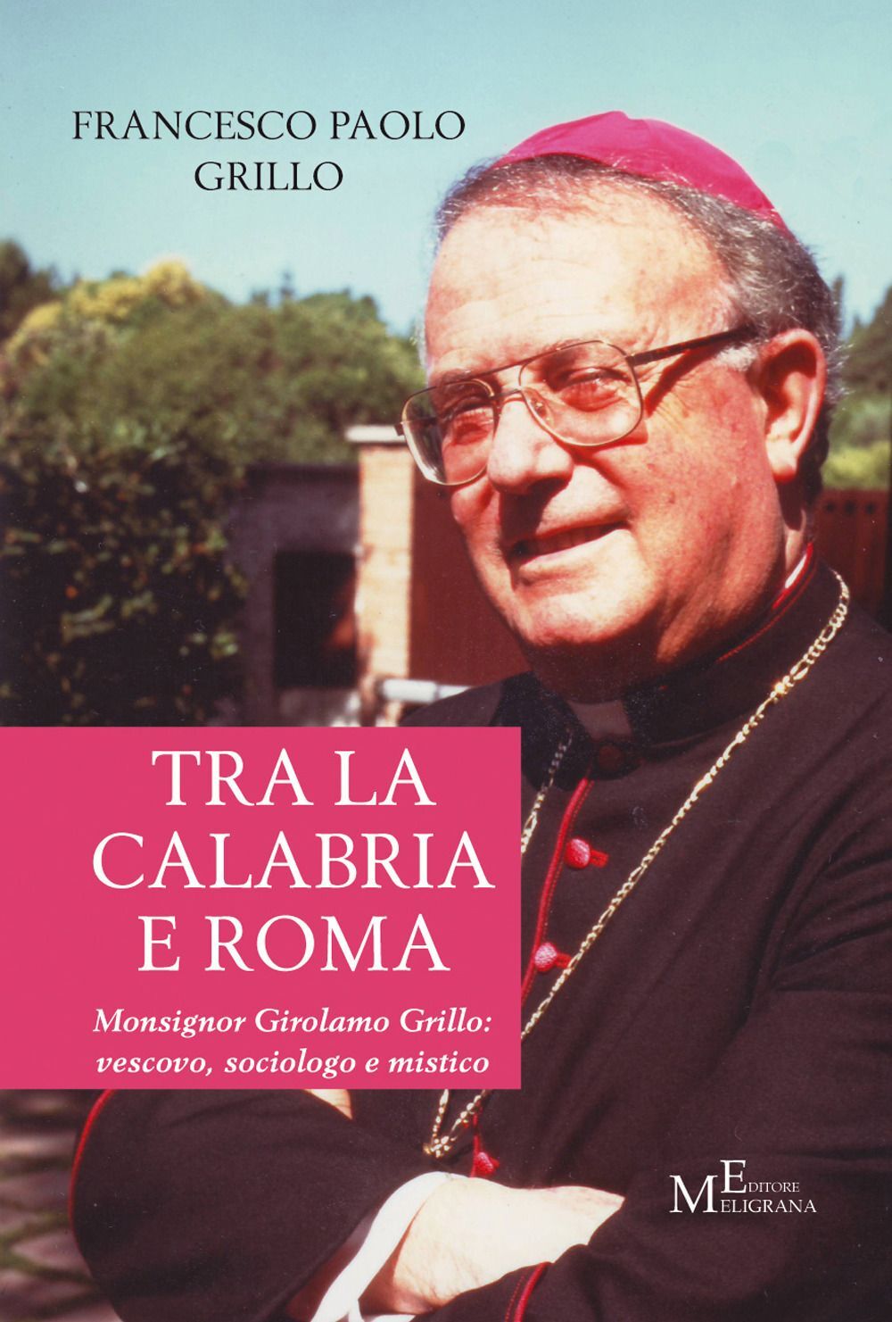 Libri Grillo Francesco Paolo - Tra La Calabria E Roma. Monsignor Girolamo Grillo