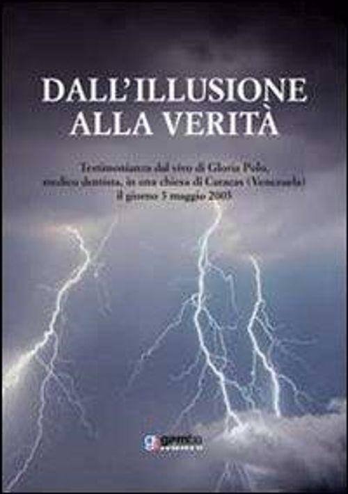 Libri Dall'illusione Alla Verita. Testimonianza Dal Vivo Di Gloria Polo, Medico