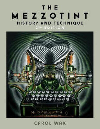 The Mezzotint: History and Technique by Wax, Carol