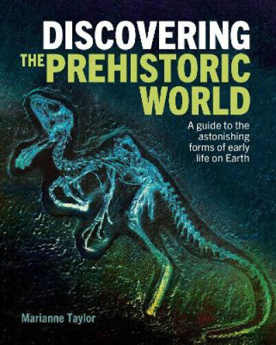Discovering the Prehistoric World: A Guide to the Astonishing Forms of Early
