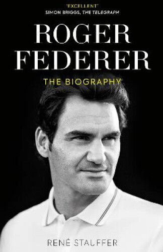 Roger Federer: The Biography by René Stauffer