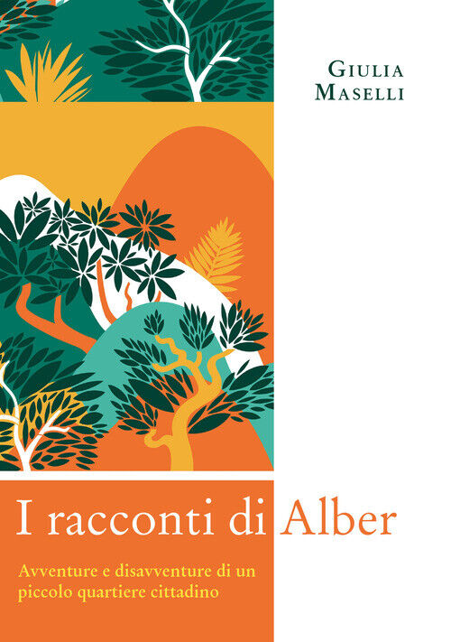 I Racconti Di Alber. Avventure E Disavventure Di Un Piccolo Parco Cittadino -