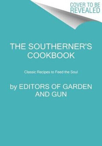 The Southerner's Cookbook: Recipes, Wisdom, and Stories (Garden & Gun Books)