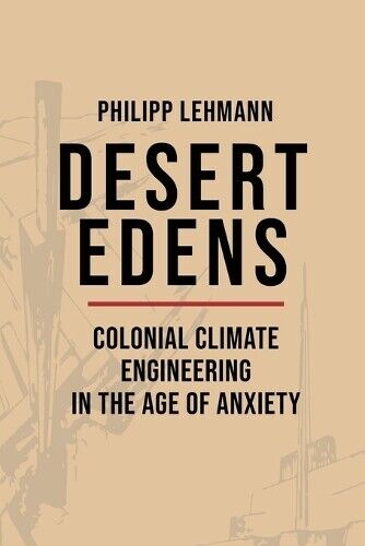 Philipp Lehmann Desert Edens (Tascabile) Histories of Economic Life