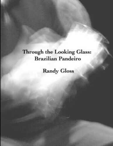Through the Looking Glass: Brazilian Pandeiro by Gloss, Randy