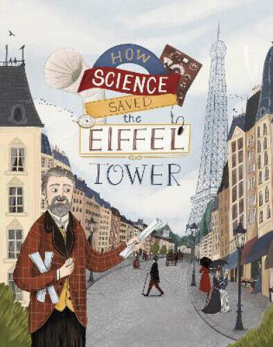 How Science Saved the Eiffel Tower by Emma Bland Smith