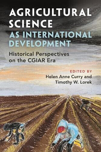 Agricultural Science as International Development: Historical Perspectives on