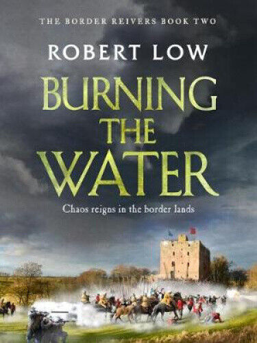 Burning the Water (Border Reivers) by Robert Low
