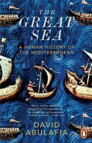 The Great Sea: A Human History of the Mediterranean by Abulafia, David
