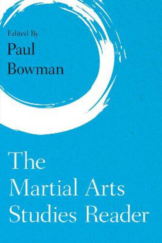 The Martial Arts Studies Reader (Martial Arts Studies) by Paul Bowman