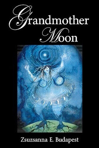 Grandmother Moon by Zsuzsanna E. Budapest