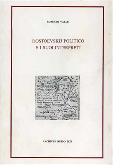 Valle,Roberto. - Dostoevskij politico e i suoi interpreti. L'esodo dall'Occident