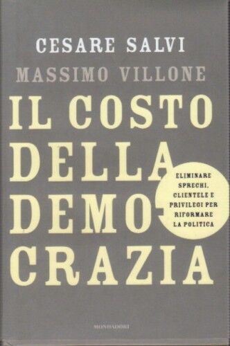 Il costo della democrazia. Eliminare sprechi, clientele e privilegi per riformar
