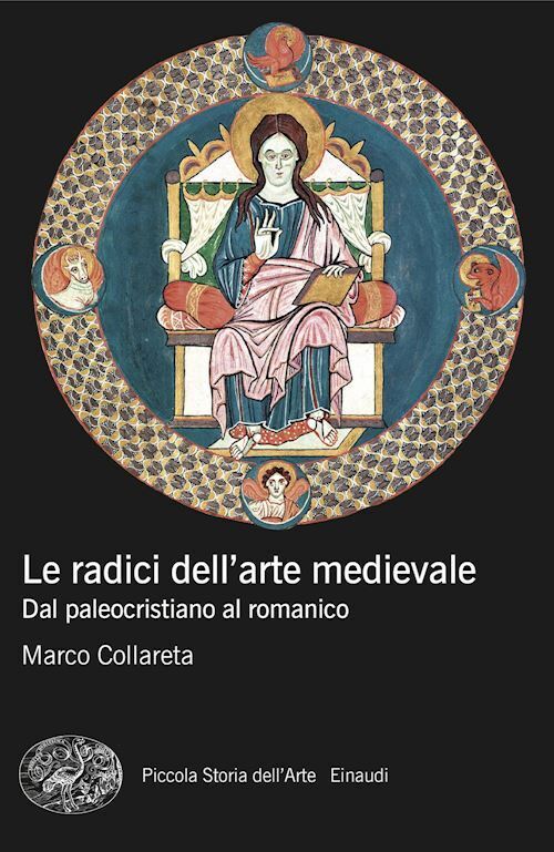 LE RADICI DELL'ARTE MEDIEVALE. DAL PALEOCRISTIANO AL ROMANICO  - COLLARETA MARCO