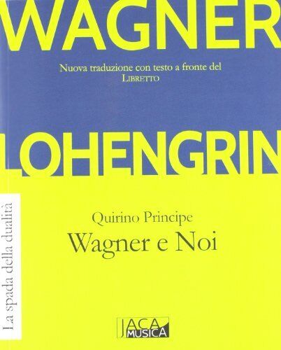 9788816230019 Lohengrin. Wagner e noi - W. Richard Wagner,Quirino Principe