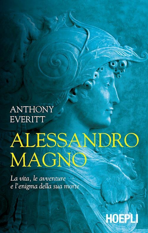 ALESSANDRO MAGNO  - EVERITT ANTHONY - HOEPLI
