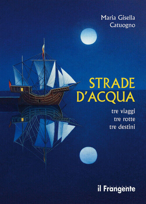 Strade D'Acqua. Tre Viaggi, Tre Rotte, Tre Destini -  - 2024