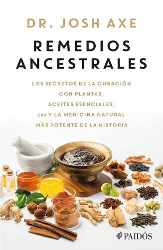 Remedios Ancestrales: Los Secretos de la Curación Con Plantas, Aceites