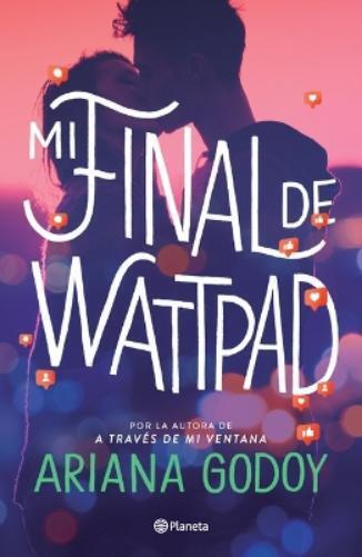 Ariana Godoy Mi Final de Wattpad / My Wattpad Love (Tascabile)