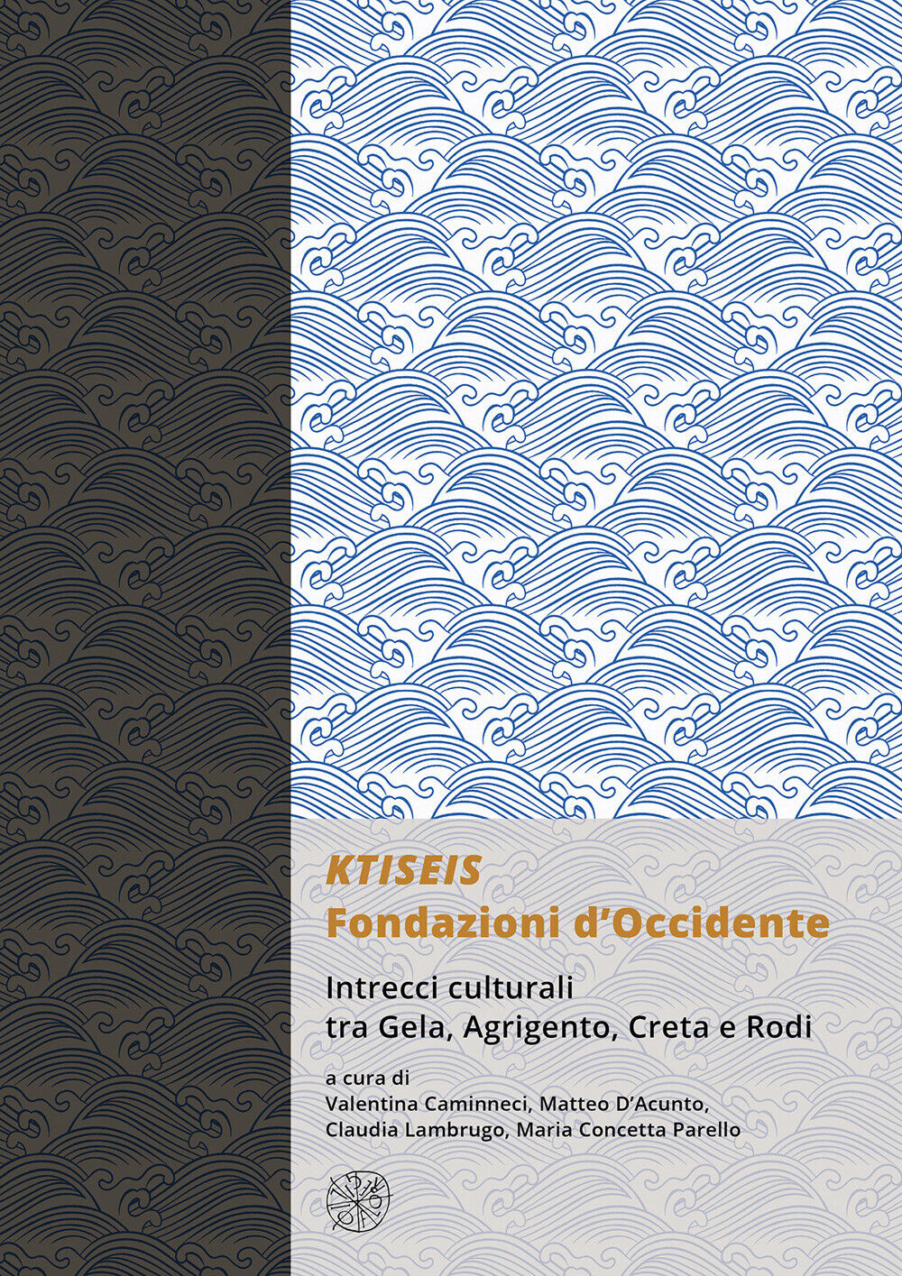 KTISEIS. Fondazioni d'Occidente. Intrecci culturali tra Gela, Agrigento, C...