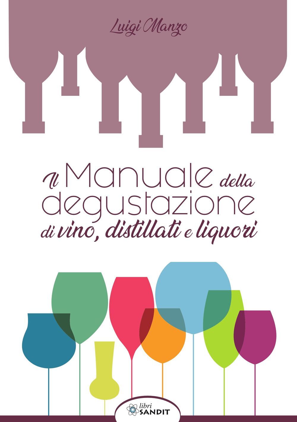 Libri Luigi Manzo - Il Manuale Della Degustazione Di Vino, Distillati E Liquori