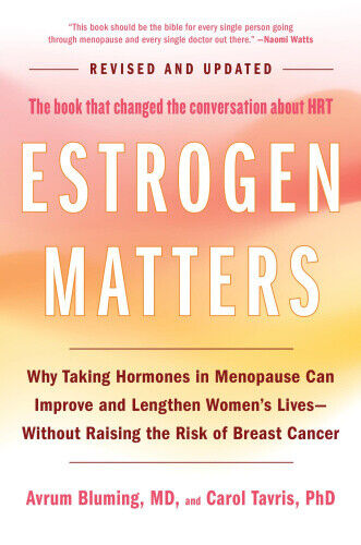 Estrogen Matters: Why Taking Hormones in Menopause Can Improve and Lengthen