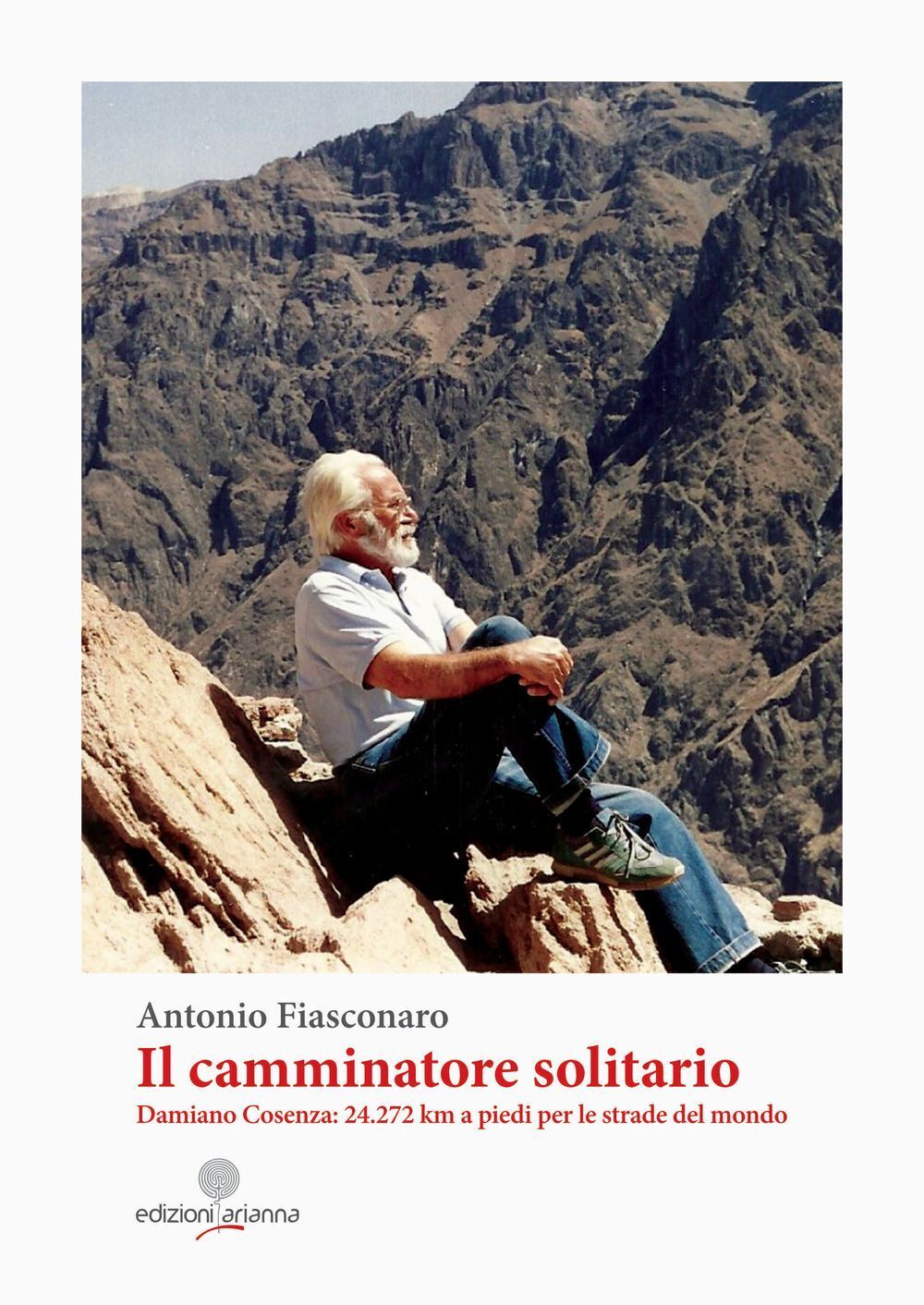 Libri Antonio Fiasconaro - Il Camminatore Solitario. Damiano Cosenza: 24.272 Km