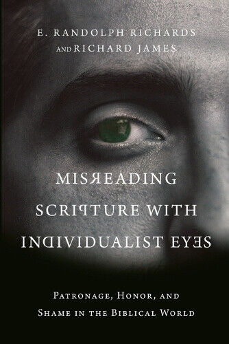 Misreading Scripture with Individualist Eyes - Patronage, Honor, and Shame in