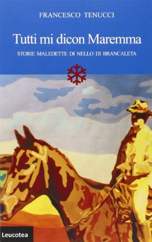 9788897770145 Tutti mi dicon Maremma. Storie maledette di Nello di Brancaleta -