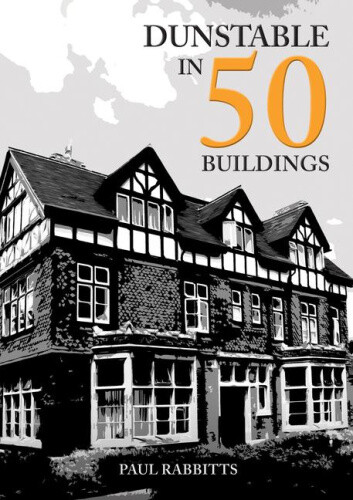 Dunstable in 50 Buildings (In 50 Buildings) by Rabbitts, Paul