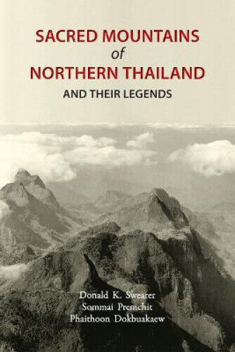 Sacred Mountains of Northern Thailand: And Their Legends by Swearer, Donald K.
