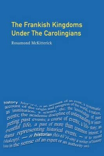 The Frankish Kingdoms Under the Carolingians 751-987 by McKitterick, Rosamond