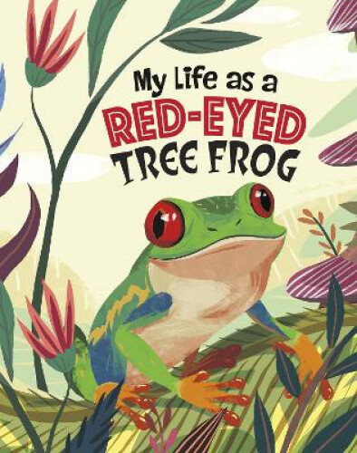My Life as a Red-Eyed Tree Frog (My Life Cycle) by John Sazaklis
