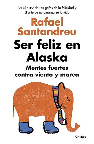 Rafael Santandreu Ser feliz en Alaska / Being Happy in Alaska (Tascabile)