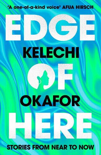 Edge of Here: The perfect collection for fans of Black Mirror by Kelechi Okafor