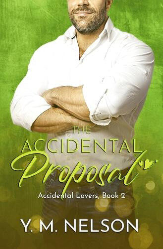 The Accidental Proposal (Accidental Lovers) by Y. M. Nelson