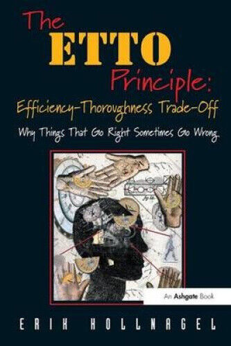 The ETTO Principle: Efficiency-Thoroughness Trade-Off: Why Things That Go