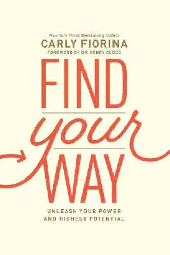 Find Your Way: Unleash Your Power and Highest Potential by Carly Fiorina