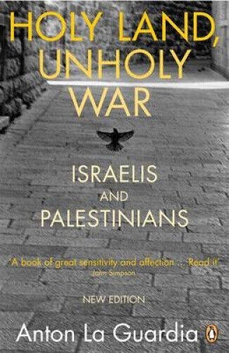 Holy Land, Unholy War: Israelis and Palestinians by Anton La Guardia