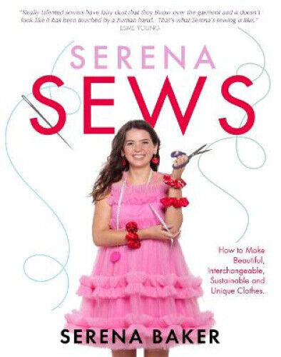 Serena Sews: How to Make Beautiful, Interchangeable, Sustainable and Unique