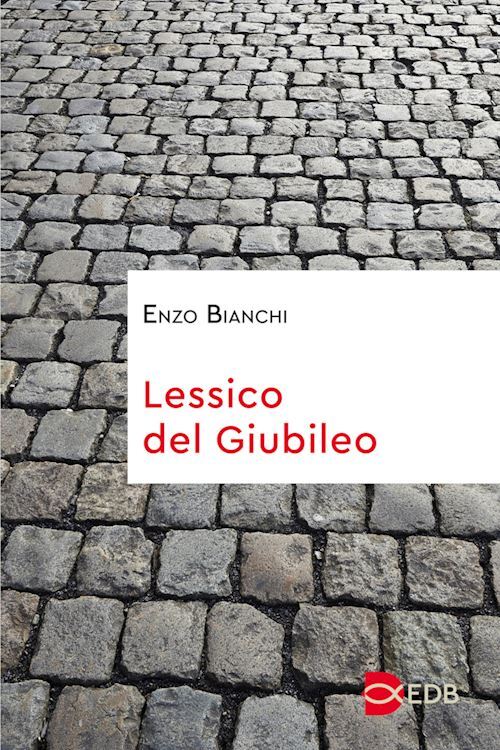 LESSICO DEL GIUBILEO  - BIANCHI ENZO - EDB