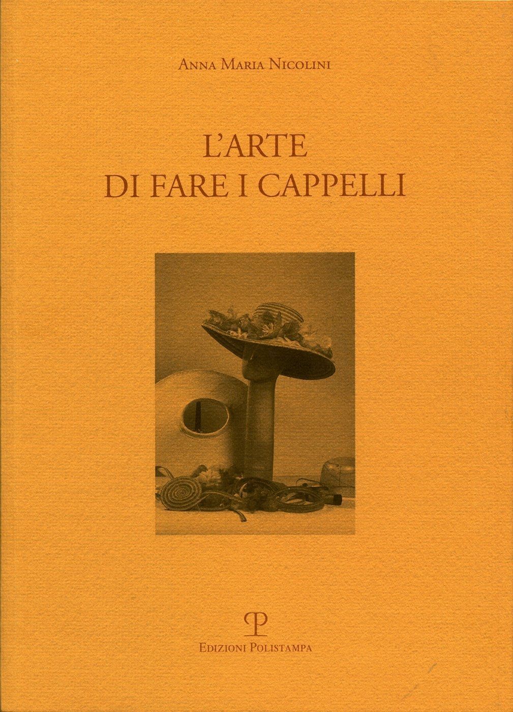 Libri Nicolini Anna M. - L' Arte Di Fare I Cappelli. Ediz. Italiana E Inglese