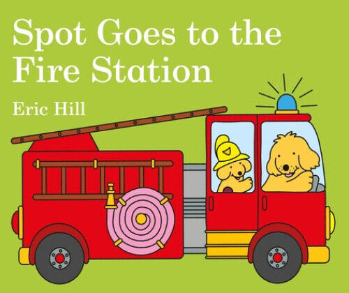 Spot Goes to the Fire Station [Board book] by Eric Hill