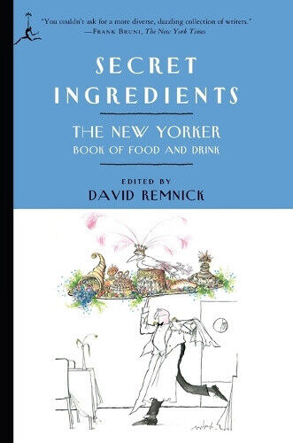 Secret Ingredients: Secret Ingredients: The New Yorker Book of Food and Drink