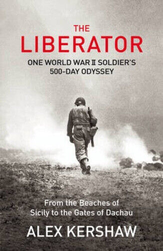 The Liberator: One World War II Soldier's 500-Day Odyssey From the Beaches of