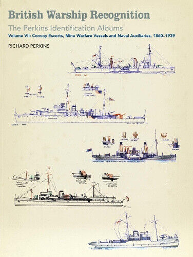 British Warship Recognition: The Perkins Identification Albums: Volume VII: