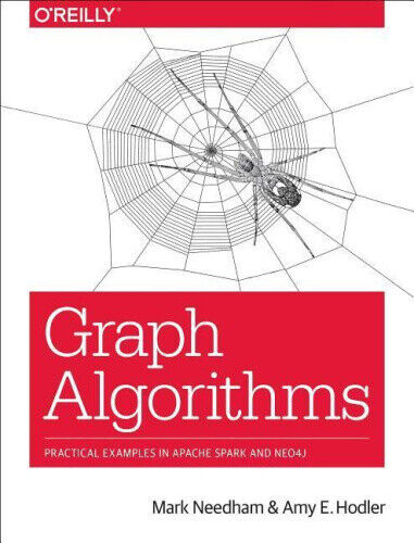 Graph Algorithms: Practical Examples in Apache Spark and Neo4j by Hodler, Amy