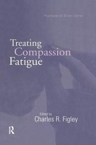 Treating Compassion Fatigue (Psychosocial Stress Series) by Charles R. Figley