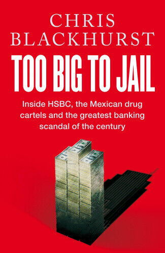 Too Big to Jail: Inside Hsbc, the Mexican Drug Cartels and the Greatest